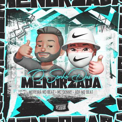 Sonho das Menorzada By ADF NO BEAT, DJ MOREIRA NO BEAT, MC Denny's cover