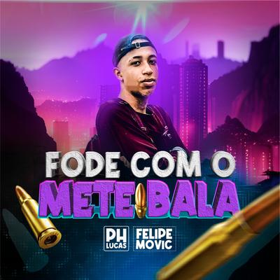 Fode Com o Mete Bala By Felipe Movic, Mc Alysson, PH LUCAS's cover
