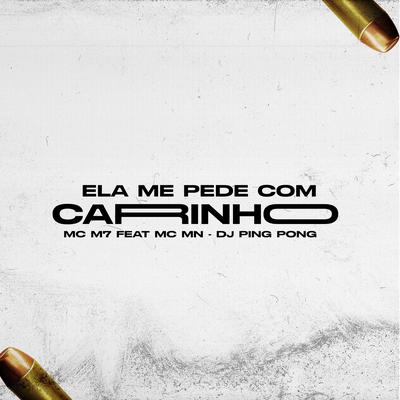 Ela Me Pede Com Carinho (feat. DJ Ping Pong & MC MN) (feat. DJ Ping Pong & MC MN) By MC M7, DJ Ping Pong, MC MN's cover