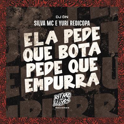 Ela Pede Que Bota Pede Que Empurra By Silva Mc, Yuri Redicopa, DJ DN's cover