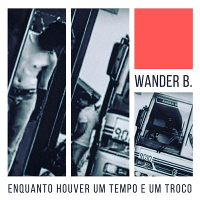 Enquanto houver um tempo e um troco By Wander B.'s cover