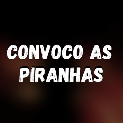 Convoco as Piranhas By DJ Oliver Mendes's cover