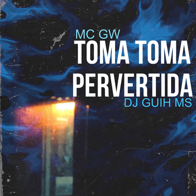 Toma Toma Pervertida By DJ Guih MS, Mc Gw's cover