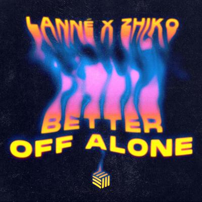 Better Off Alone By LANNÉ, ZHIKO's cover