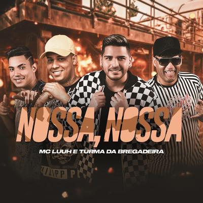 Nossa, Nossa By MC Luuh, Turma da Bregadeira's cover