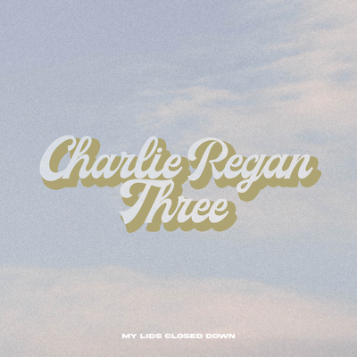 My lids closed down By Charlie Regan Three's cover