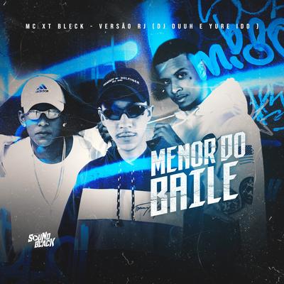 Menor do Baile (Versão Rj) By DJ Duuh, MC XT Bleck, Yure IDD's cover