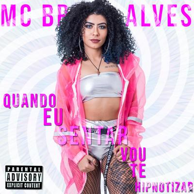 Quando Eu Sentar Vou Te Hipnotizar By MC Bruna Alves's cover