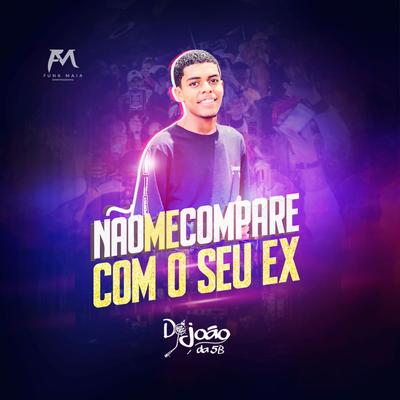 Não Me Compare Com o Seu Ex By DJ JOÃO DA 5B, MC MN's cover