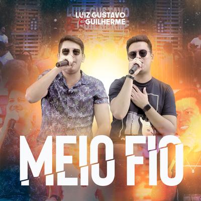 Meio Fio (Ao Vivo) By Luiz Gustavo e Guilherme's cover