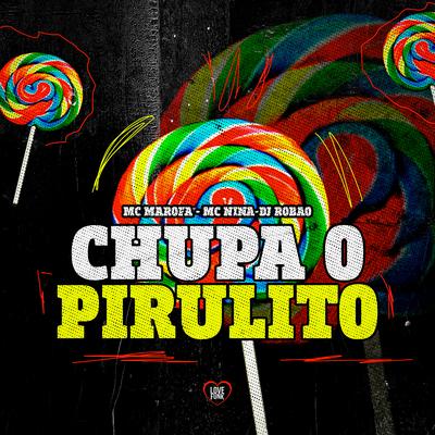 Chupa o Pirulito By Mc Marofa, MC Nina, DJ Robão, Love Funk's cover