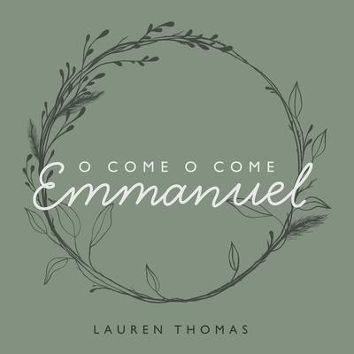 O Come O Come Emmanual By Lauren Thomas's cover