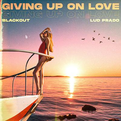 Giving up on Love By Blackout, Dj Lud Prado's cover