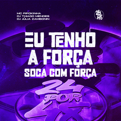 Eu Tenho a Força - Soca Com Força By MC Pipokinha, DJ Júlia Zambonin, DJ Thiago Mendes's cover