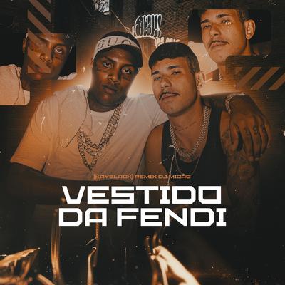 Vestido da Fendi (Remix) By Dj Micão, KayBlack, WEY's cover