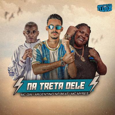 Na Treta Dele By MC Myres, Argentino No Beat, Mc Gw's cover
