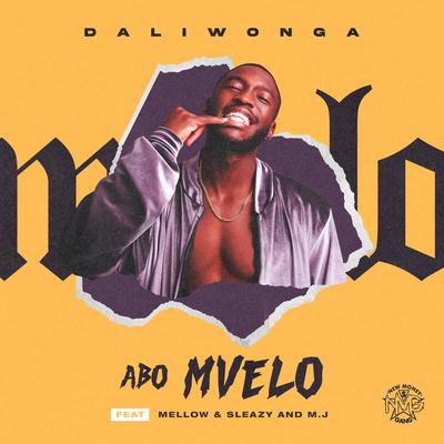 Abo Mvelo (feat. Mellow & Sleazy & M.J) By Mellow & Sleazy, Daliwonga, m j's cover