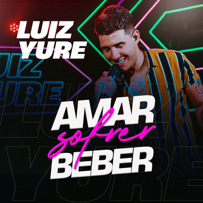 Amar, Sofrer, Beber (Ao Vivo) By Luiz Yure's cover