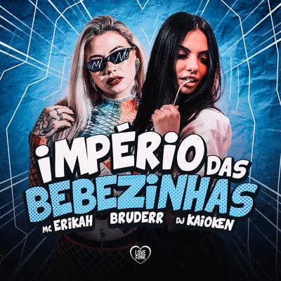 Império das Bebezinhas By Mc Erikah, DJ Kaioken, Bruderr, Love Funk's cover