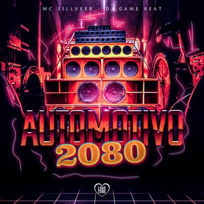 Automotivo 2080 By MC SILLVEER, Love Funk, dj game beat's cover