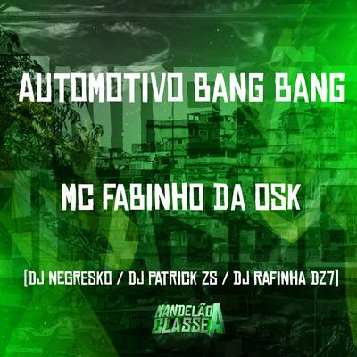 Automotivo Bang Bang By MC Fabinho da OSK, Dj Rafinha Dz7, DJ PATRICK ZS, DJ NEGRESKO's cover