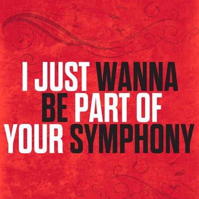 I Just Wanna Be Part Of Your Symphony's cover