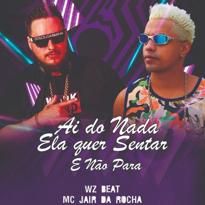 Ai do Nada Ela Quer Sentar e Não Para By WZ Beat, Mc Jair da Rocha's cover