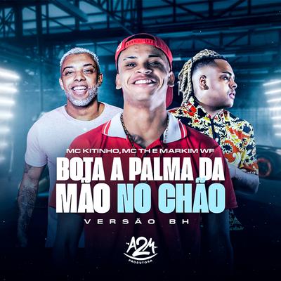 Bota a Palma da Mão no Chão (Versão BH) By Markim WF, Mc Th, Mc Kitinho's cover