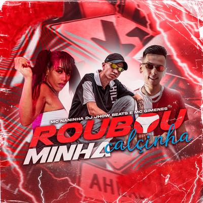 Roubou Minha Calcinha By Mc Gimenes, mc naninha, DJ JHOW BEATS's cover