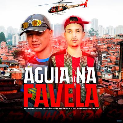 Águia na Favela By MC Renatinho Falcão, DJ TG Beats, Dj Carlinhos Da S.R's cover