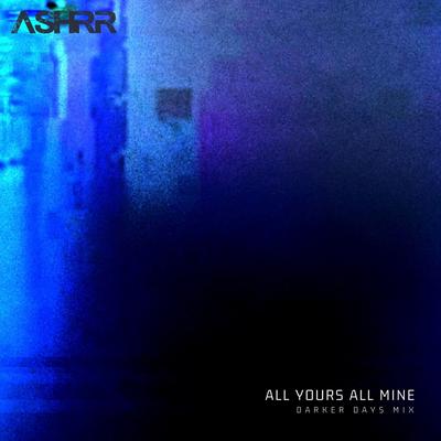 All Yours All Mine (Darker Days Mix)'s cover