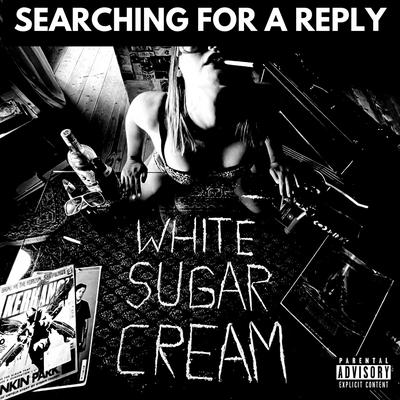 White Sugar Cream By SEARCHING FOR A REPLY's cover