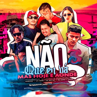 Não Que Eu Vá Mas Hoje É Aonde By DJ ANDRE DE CG, Mc Jhon Original:, LilMen, Éuduke, dj japa, Mc Lc do Sd's cover