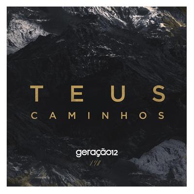 Teus Caminhos By Geração 12's cover