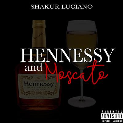 Hennessy and Moscato By Shakur Luciano's cover