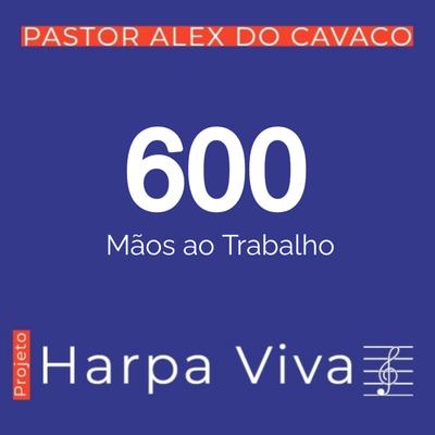 Mãos ao Trabalho By Pastor Alex do Cavaco's cover