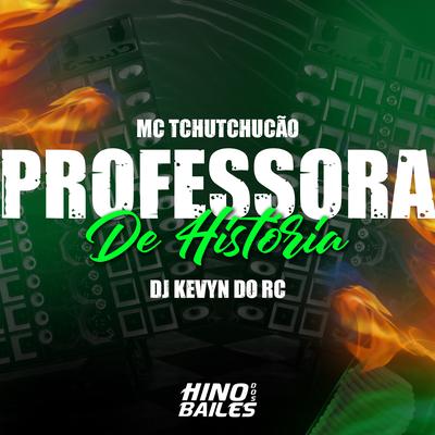 Professora de Historia By DJ Kevyn Do RC, MC TCHUTCHUCÃO's cover