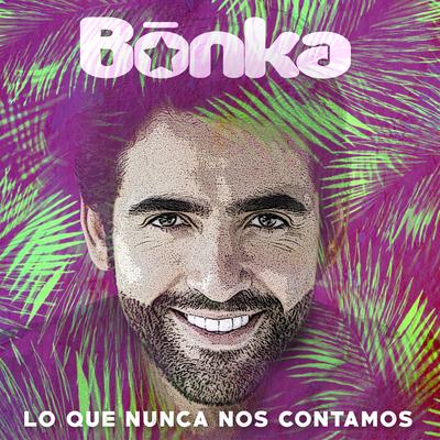 Lo Que Nunca Nos Contamos By Bonka's cover