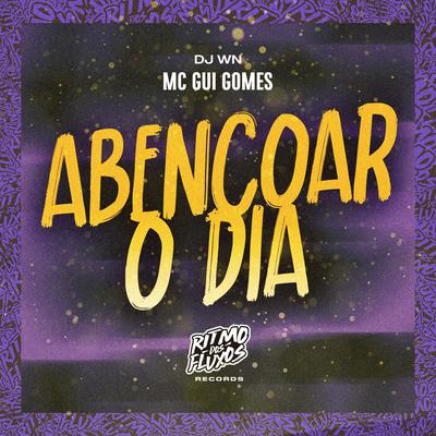 Abençoar o Dia By MC Gui Gomes, DJ WN's cover