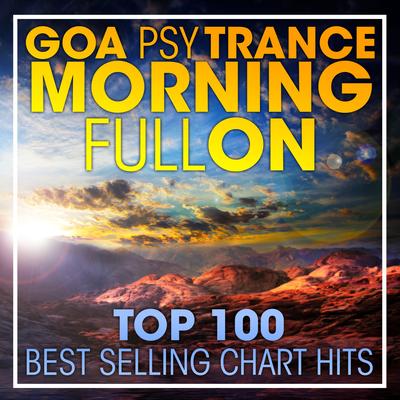 Goa Psy Trance Morning Fullon Top 100 Best Selling Chart Hits + DJ Mix's cover