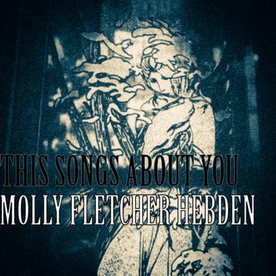 This Songs About You By Molly Fletcher Hebden's cover