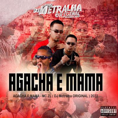 Agacha e Mama By DJ Metralha Original, Mc ZL's cover