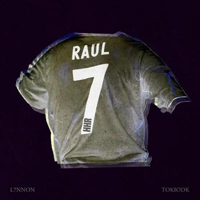 Raúl By L7NNON, TOKIODK, HHR's cover