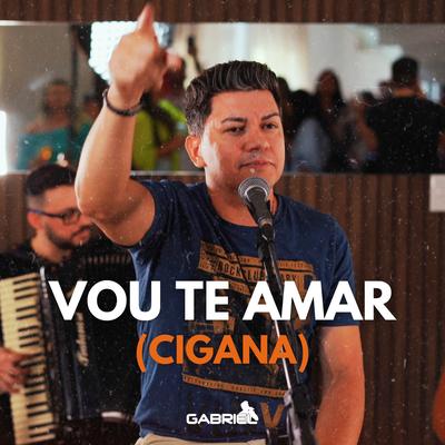 Vou Te Amar (Cigana) (Ao Vivo) By Cantor Gabriel's cover