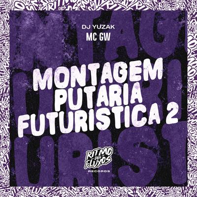 Montagem Putaria Futuristica 2 By Mc Gw, DJ YUZAK's cover