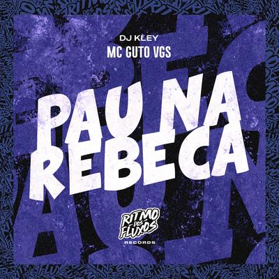 Pau na Rebeca By MC Guto VGS, DJ Kley's cover