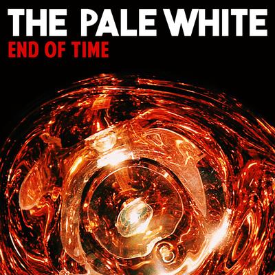 End of Time By The Pale White's cover