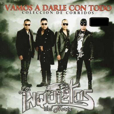 Vamos a Darle Con Todo By Los Inquietos Del Norte's cover
