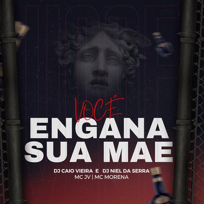 Você Engana Sua Mãe By Dj Caio Vieira, MC Morena, MC JV, Dj niel da serra's cover