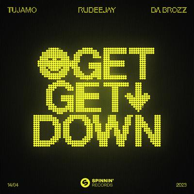 Get Get Down By Tujamo, Rudeejay, Da Brozz's cover